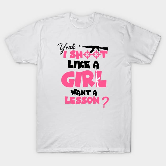 Funny Girls Hunter , Yeah I Shoot Like A Girl Want A Lesson? T-Shirt by Allesbouad